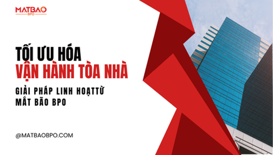 🏢 Tối ưu hóa Vận hành Tòa nhà với Giải pháp linh hoạt từ Mắt Bão BPO 🔑